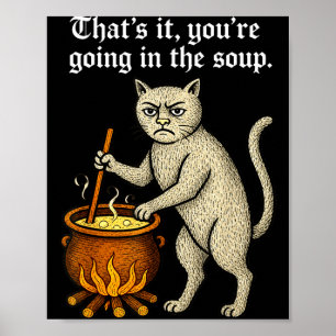 Mediaeval Cat Silly Saying Thats Going In The Soup Poster