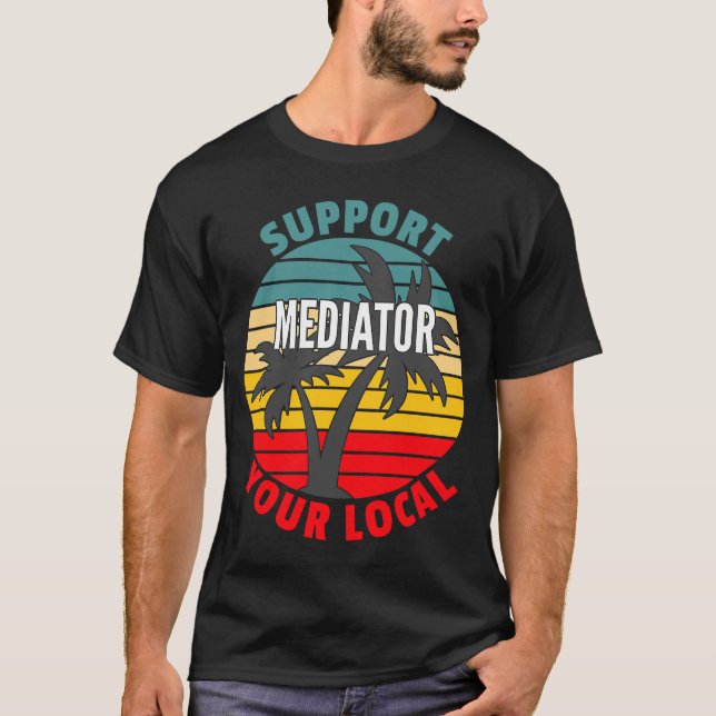 Mediator  Support Your Local Mediator T-Shirt (Front)