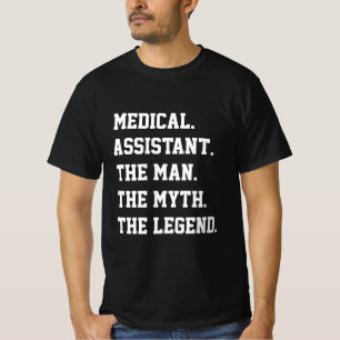 Medical Assistant The Man The Myth The Legend T-Shirt
