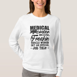 Medical Coder Because Freakin ICD Coding Assistant T-Shirt