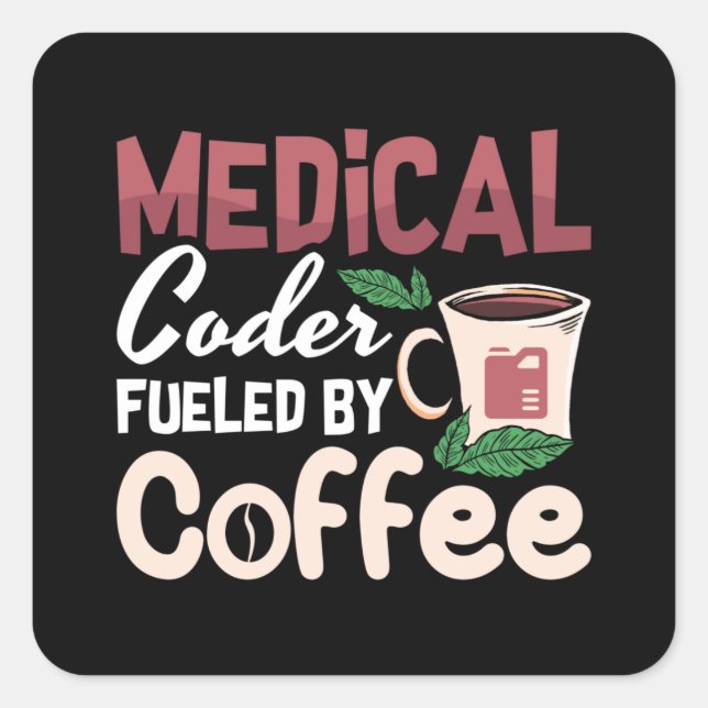 Medical Coder Fuelled By Coffee Coding Programmer Square Sticker (Front)