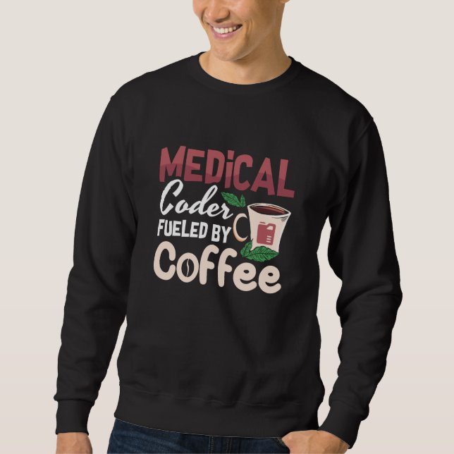 Medical Coder Fuelled By Coffee Coding Programmer Sweatshirt (Front)