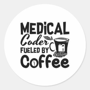 Medical Coder Fuelled By Coffee Programmer Coding Classic Round Sticker