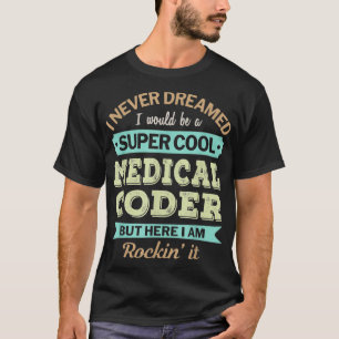 Medical Coder Gift Funny Appreciation  T-Shirt