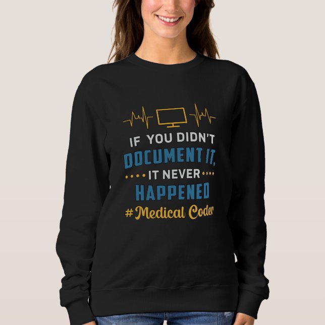 Medical Coder If You Didn't Document It Coding ICD Sweatshirt (Front)