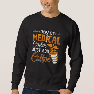Medical Coder Just Add Coffee Coding Programmer Sweatshirt