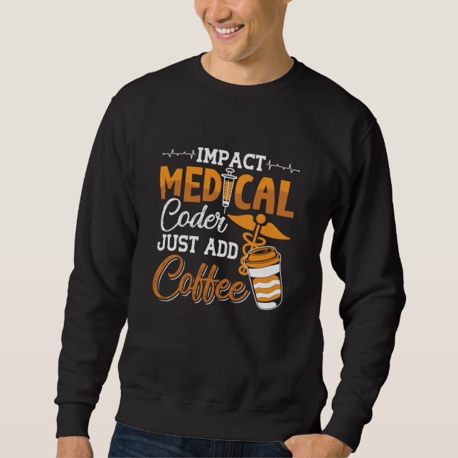 Medical Coder Just Add Coffee Coding Programmer Sweatshirt (Front)