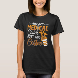 Medical Coder Just Add Coffee Coding Programmer T-Shirt