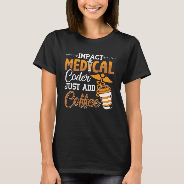 Medical Coder Just Add Coffee Coding Programmer T-Shirt (Front)