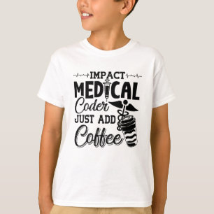 Medical Coder Just Add Coffee Programmer Coding T-Shirt