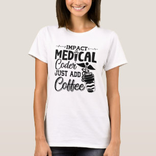 Medical Coder Just Add Coffee Programmer Coding T-Shirt