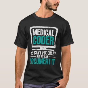 Medical Coder We Can'T Fix Crazy But We Can Docume T-Shirt