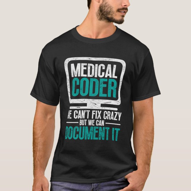 Medical Coder We Can'T Fix Crazy But We Can Docume T-Shirt (Front)