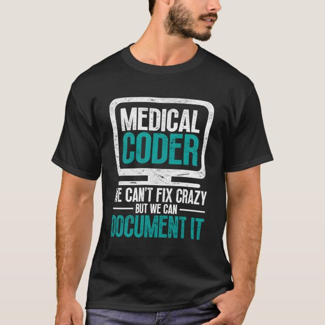 Medical Coder We Can'T Fix Crazy But We Can Docut  T-Shirt (Front)