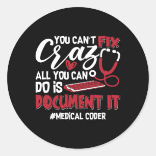 Medical Coder You Can't Fix Crazy ICD Coding Gift Classic Round Sticker