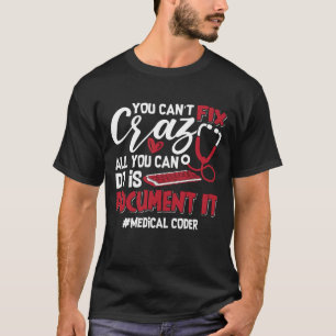 Medical Coder You Can't Fix Crazy ICD Coding Gift T-Shirt