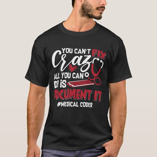 Medical Coder You Can't Fix Crazy ICD Coding Gift T-Shirt (Front)