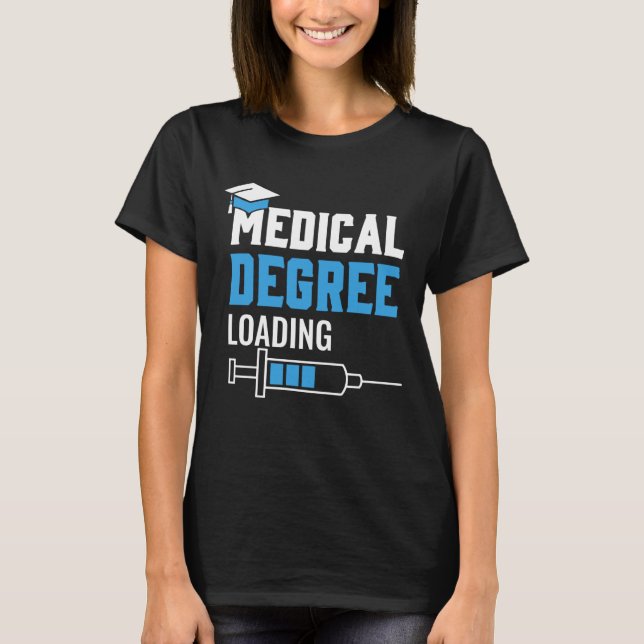 Medical Degree Loading Med School Students Doctors T-Shirt (Front)