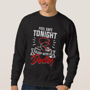 Medical Doctor Feel Safe Tonight Sleep With A Dr Sweatshirt