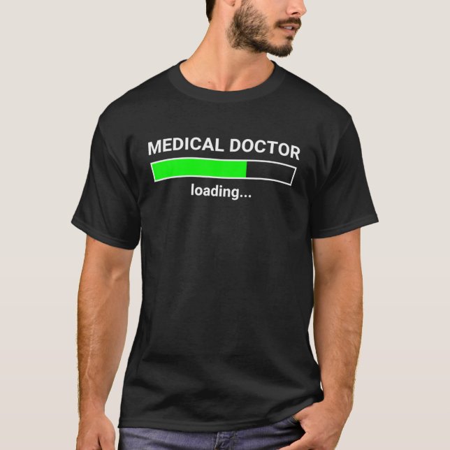 Medical Doctor Loading Funny Med School Major Phys T-Shirt (Front)