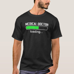 Medical Doctor Loading  Med Medecine School Major T-Shirt