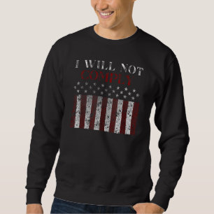 Medical Freedom I Will Not Comply No Mandates  2 Sweatshirt