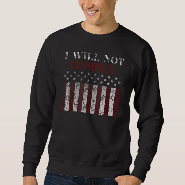 Medical Freedom I Will Not Comply No Mandates  2 Sweatshirt (Front)
