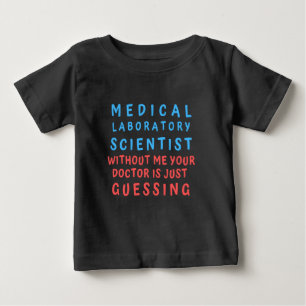 MEDICAL LABORATORY SCIENTIST WITHOUT ME YOUR DOC BABY T-Shirt