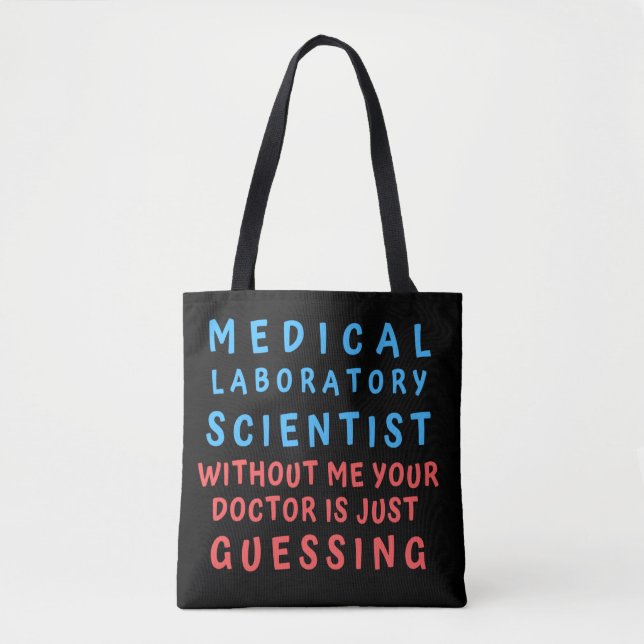 MEDICAL LABORATORY SCIENTIST WITHOUT ME YOUR DOC T TOTE BAG (Front)