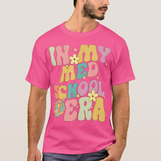 Medical School In My Med School Era Future Doctor T-Shirt