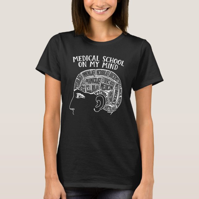 Medical School on My Mind for Med School Students T-Shirt (Front)