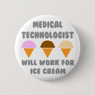 Medical Tech ... Will Work For Ice Cream 6 Cm Round Badge