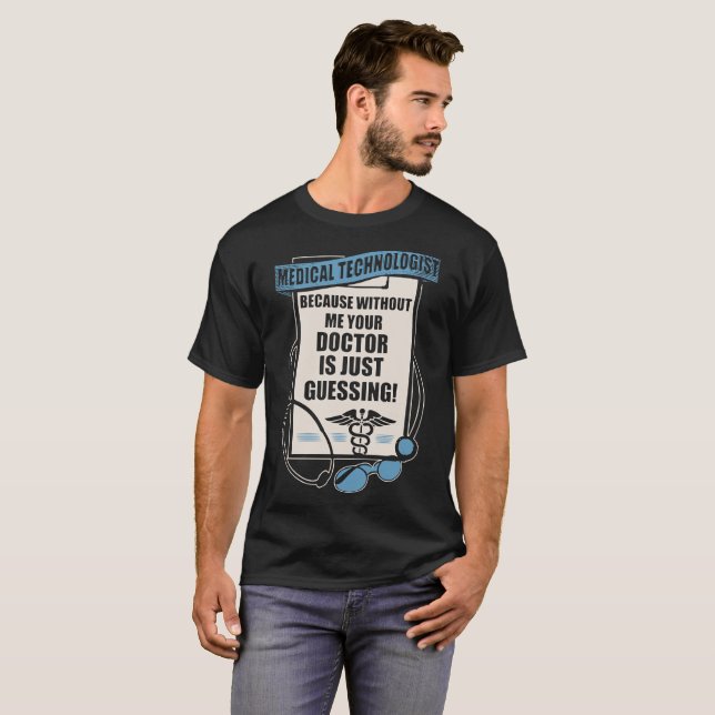 medical technologist because without me your docto T-Shirt (Front Full)