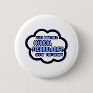 Medical Technologist .. Livin' The Dream 6 Cm Round Badge