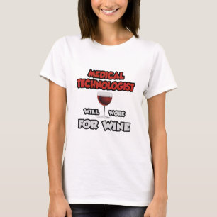 Medical Technologist ... Will Work For Wine T-Shirt