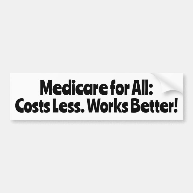 Medicare for All: Costs Less, Works Better! Bumper Sticker (Front)