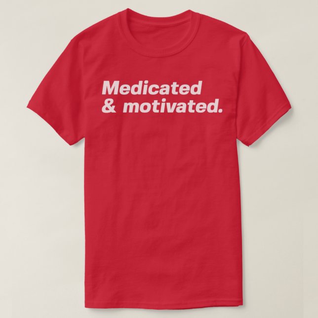Medicated and motivated 1 T-Shirt (Design Front)