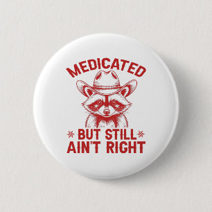 Medicated But Still Ain't Right Funny Raunchy Racc 6 Cm Round Badge