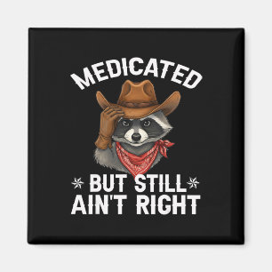 Medicated But Still Ain't Right Funny Raunchy Racc Magnet