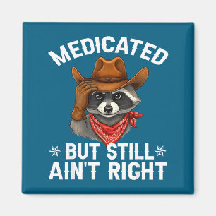 Medicated But Still Ain't Right Funny Raunchy Racc Magnet
