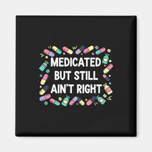 Medicated But Still Ain't Right Modern Mental Heal Magnet
