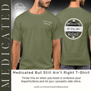 Medicated But Still Ain't Right T-Shirt