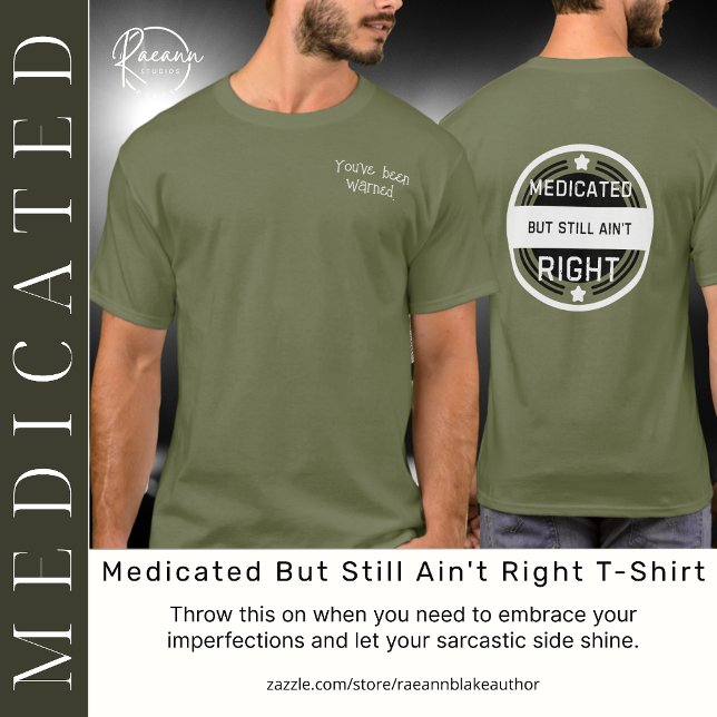 Medicated But Still Ain't Right T-Shirt (Creator Uploaded)