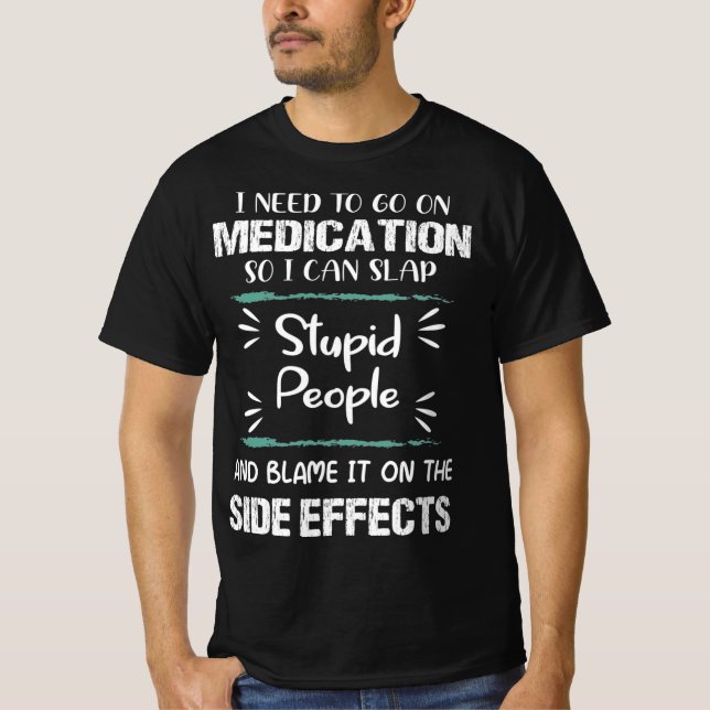 Medication Slap Stupid People Side Effects Funny T-Shirt (Front)