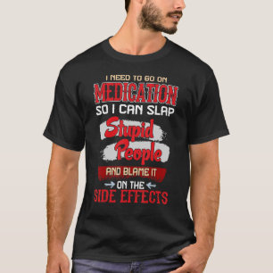 Medication Slap Stupid People Side Effects  Quote T-Shirt