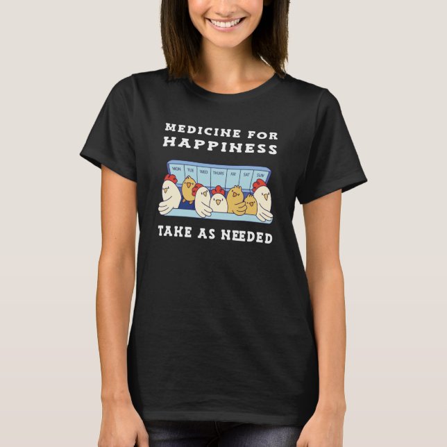 Medicine for Happiness Chickens T-Shirt (Front)