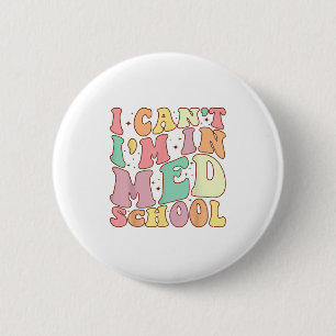 Medicine I Can't I'm In Med School Funny For Medic 6 Cm Round Badge