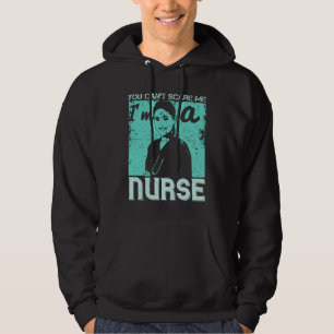 Medicine -You Can't Scare Me I'm A Nurse Hoodie