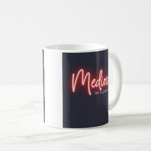 Mediocre! coffee mug