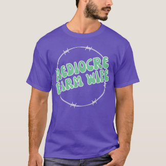 Mediocre Farm Wives, Funny Farming Fashion, Crops, T-Shirt